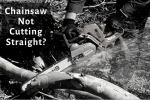 Why is My Chainsaw Not Cutting Straight?