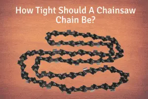 How Tight Should A Chainsaw Chain Be? 2
