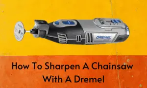 How To Sharpen A Chainsaw With A Dremel